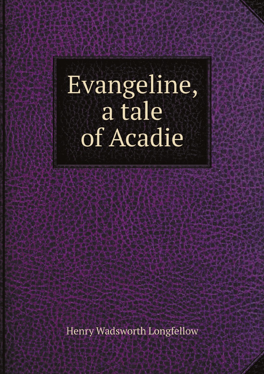 

Evangeline, a tale of Acadie