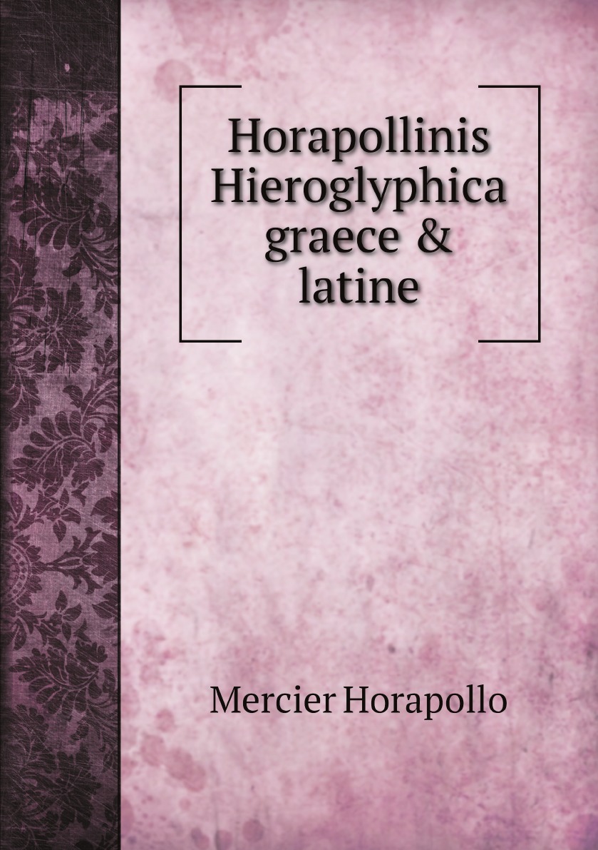 

Horapollinis Hieroglyphica graece & latine