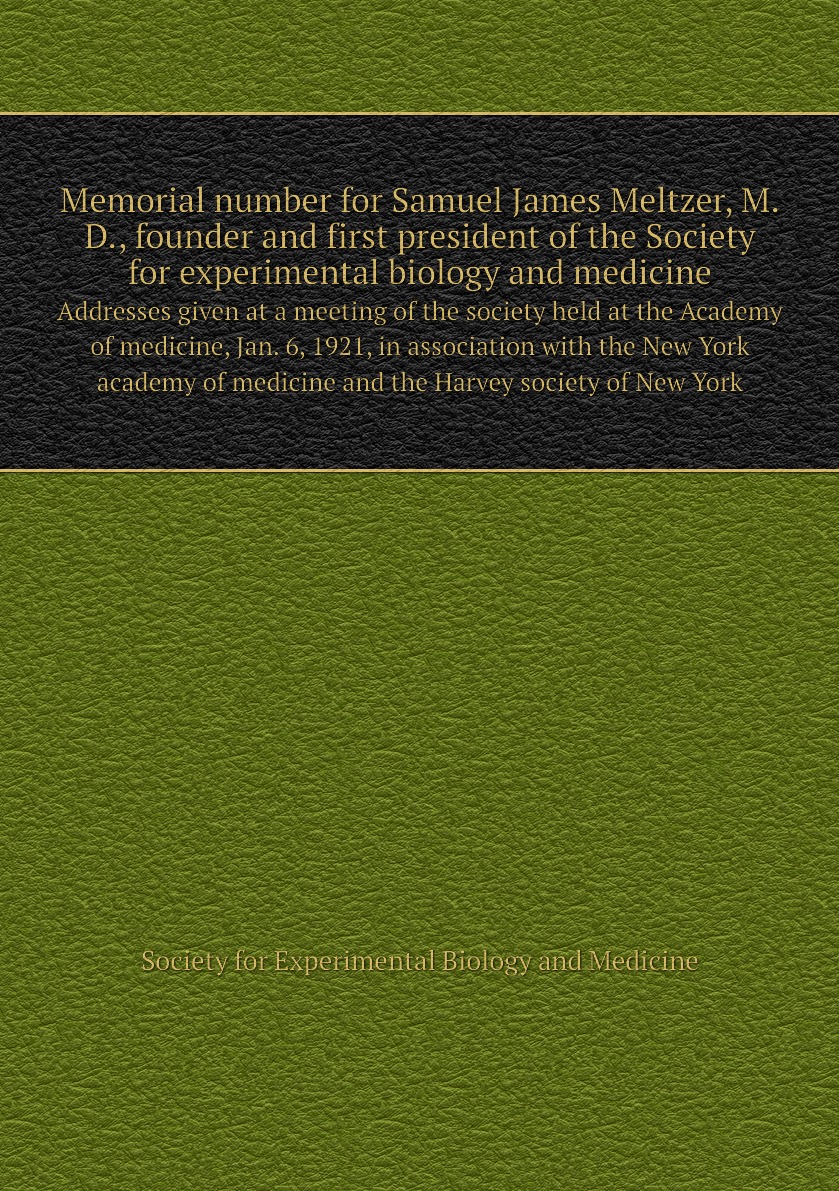 

Memorial number for Samuel James Meltzer, M.D., founder and first president of the Society