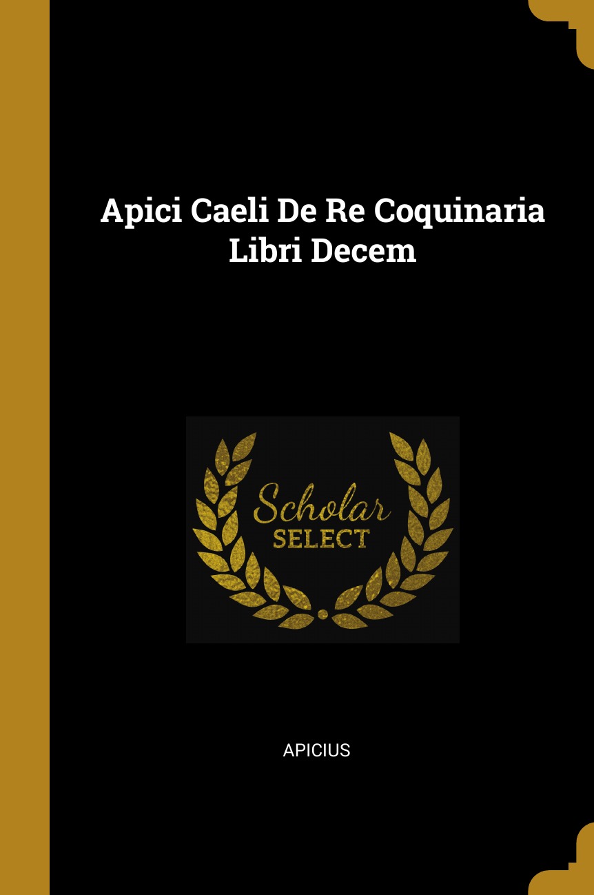 

Apici Caeli De Re Coquinaria Libri Decem