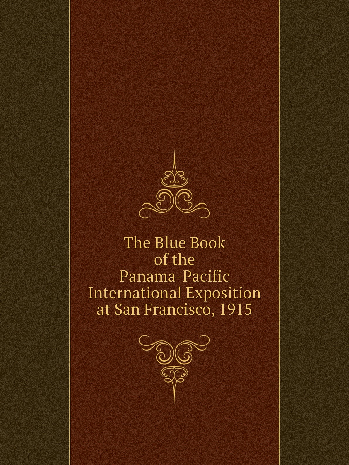 

The Blue Book of the Panama-Pacific International Exposition at San Francisco, 1915