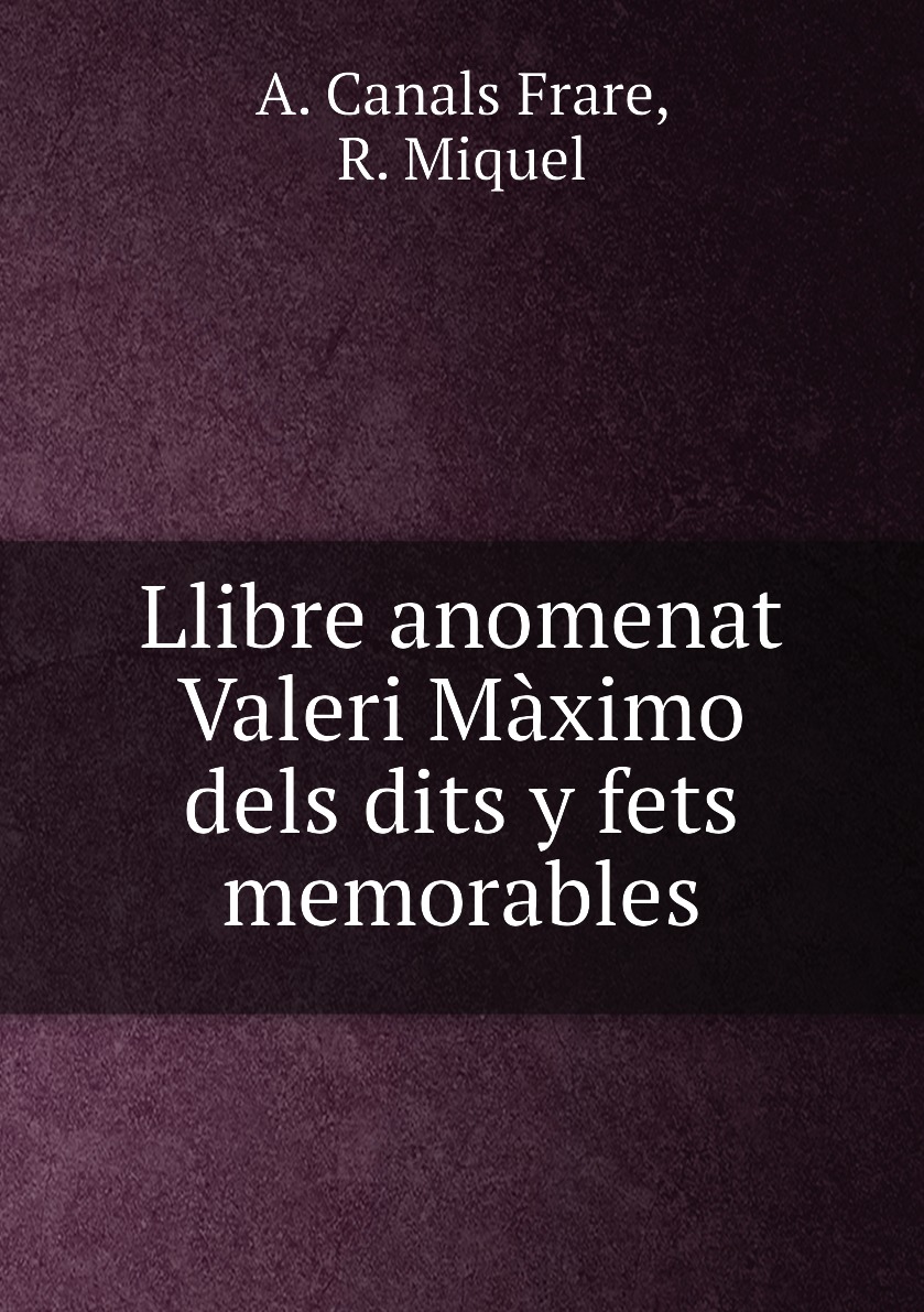 

Llibre anomenat Valeri Maximo dels dits y fets memorables