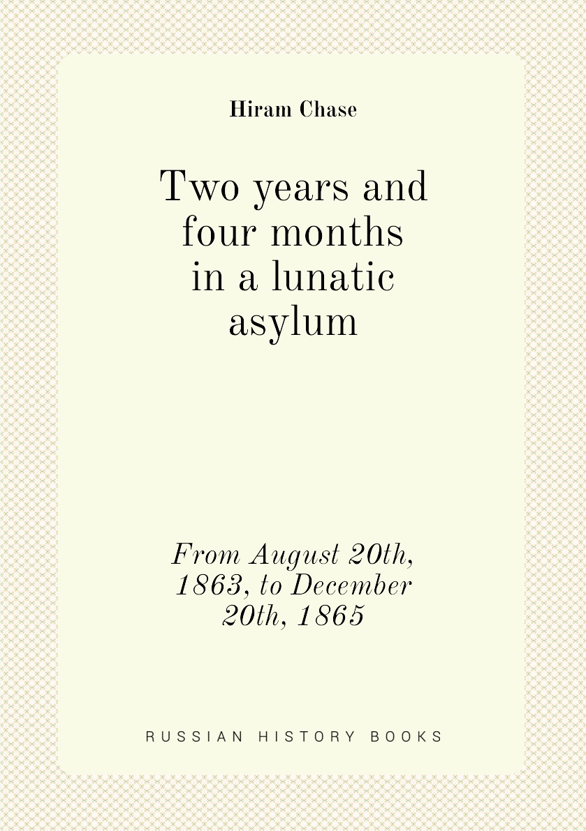 

Two years and four months in a lunatic asylum,