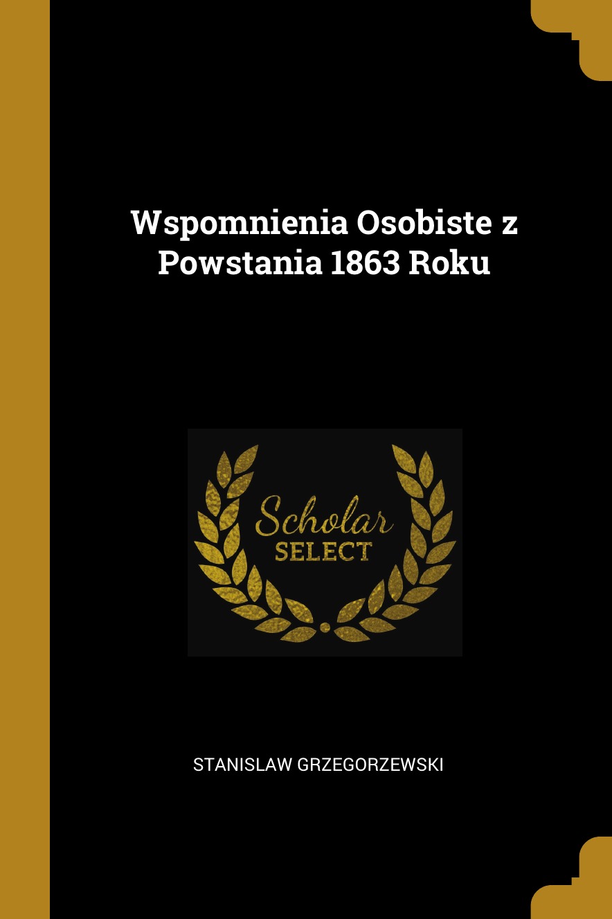 

Wspomnienia Osobiste z Powstania 1863 Roku