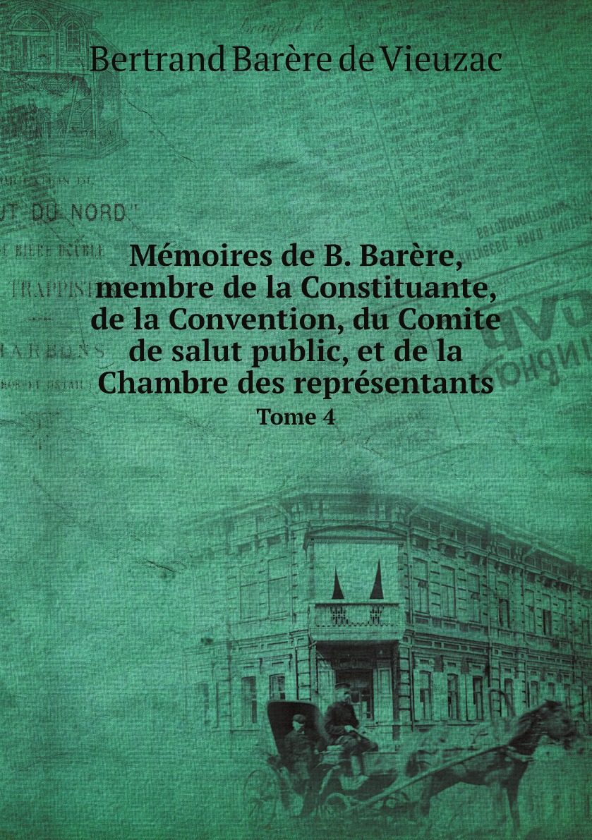 

Memoires de B. Barere, membre de la Constituante, de la Convention