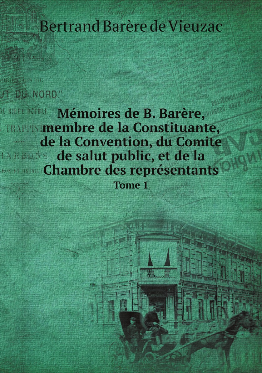 

Memoires de B. Barere, membre de la Constituante, de la Convention