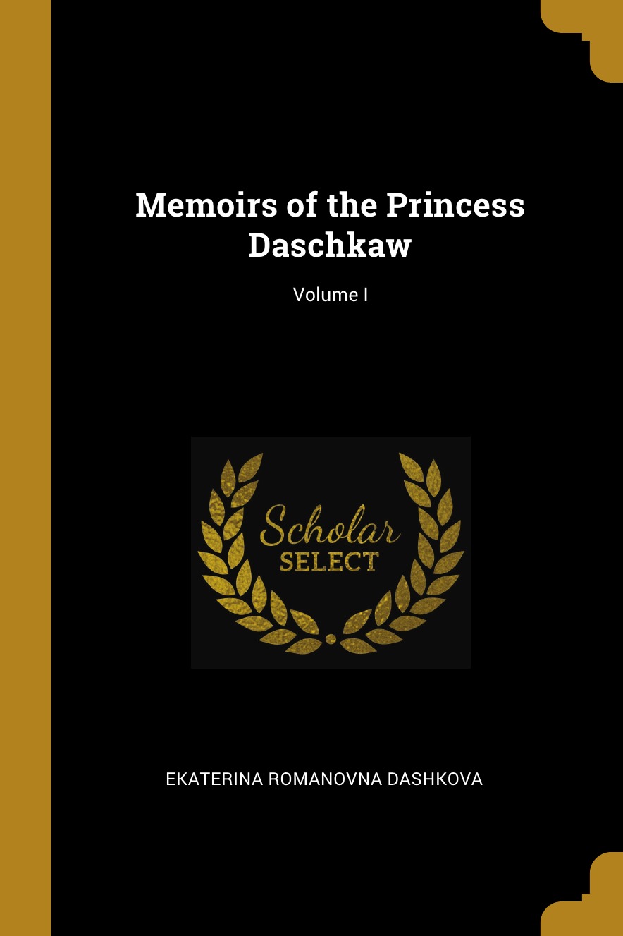 

Memoirs of the Princess Daschkaw; Volume I