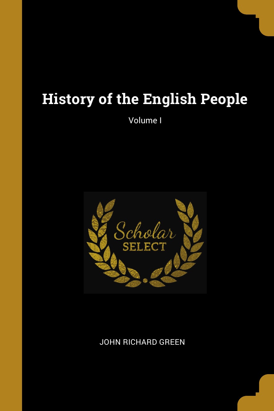 

History of the English People; Volume I