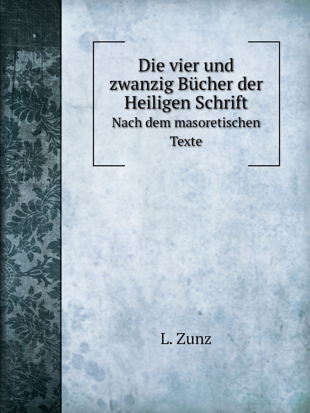 

Die vier und zwanzig Bucher der Heiligen Schrift