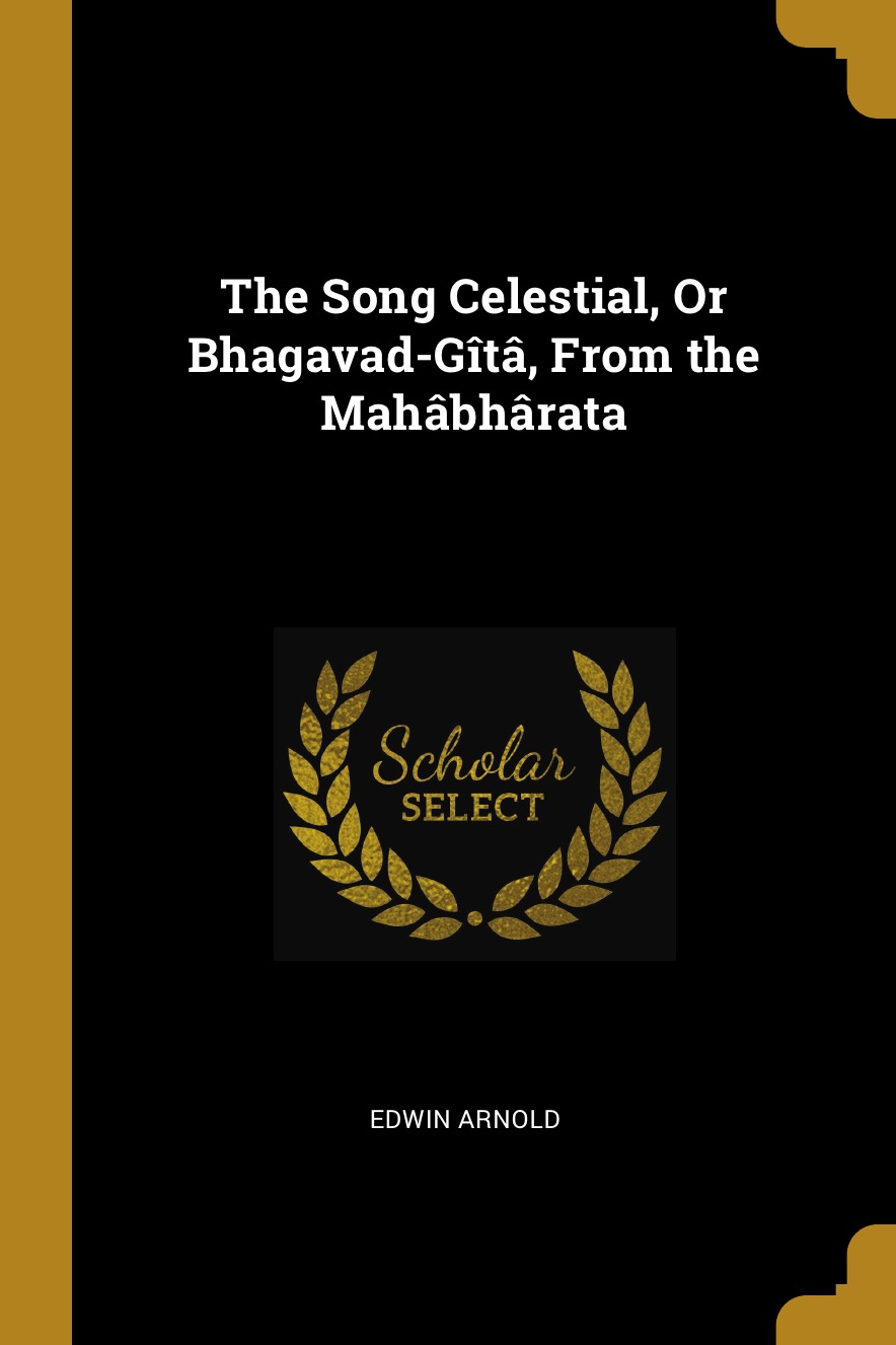 

The Song Celestial, Or Bhagavad-Gita, From the Mahabharata