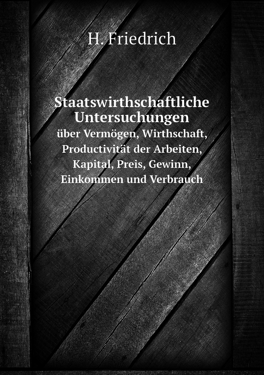 

Staatswirthschaftliche Untersuchungen