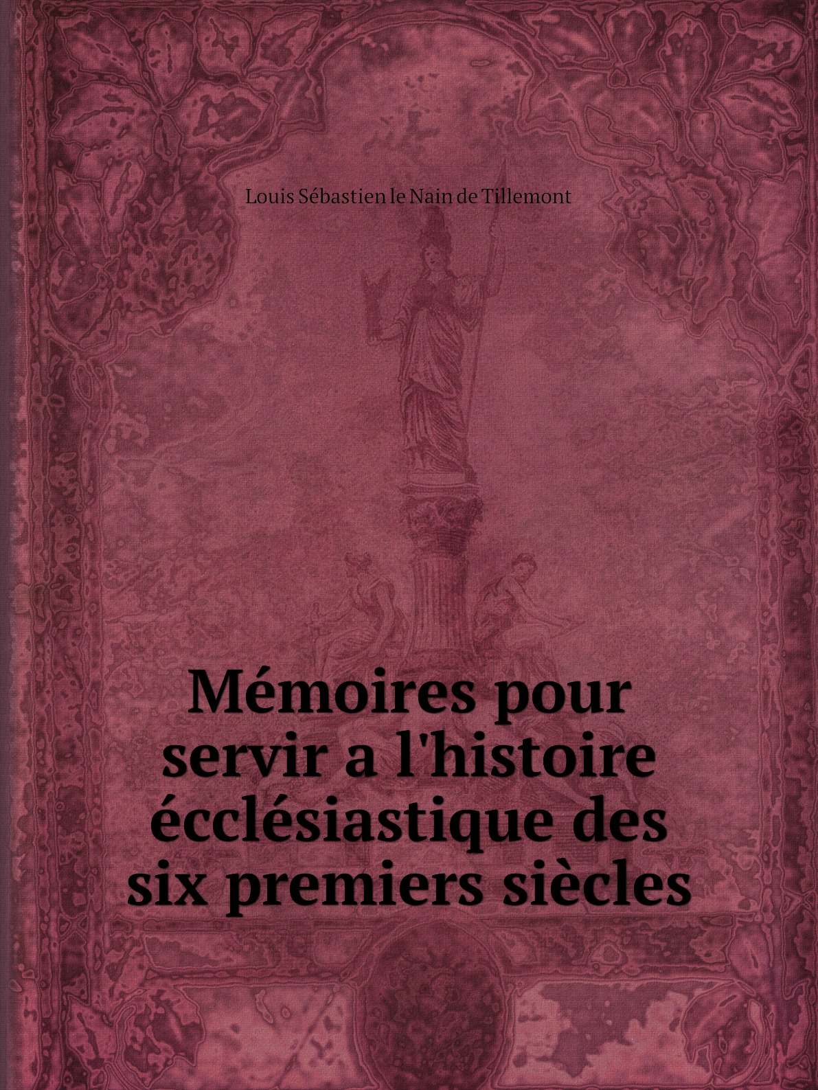 

Memoires pour servir a l'histoire ecclesiastique des six premiers siecles