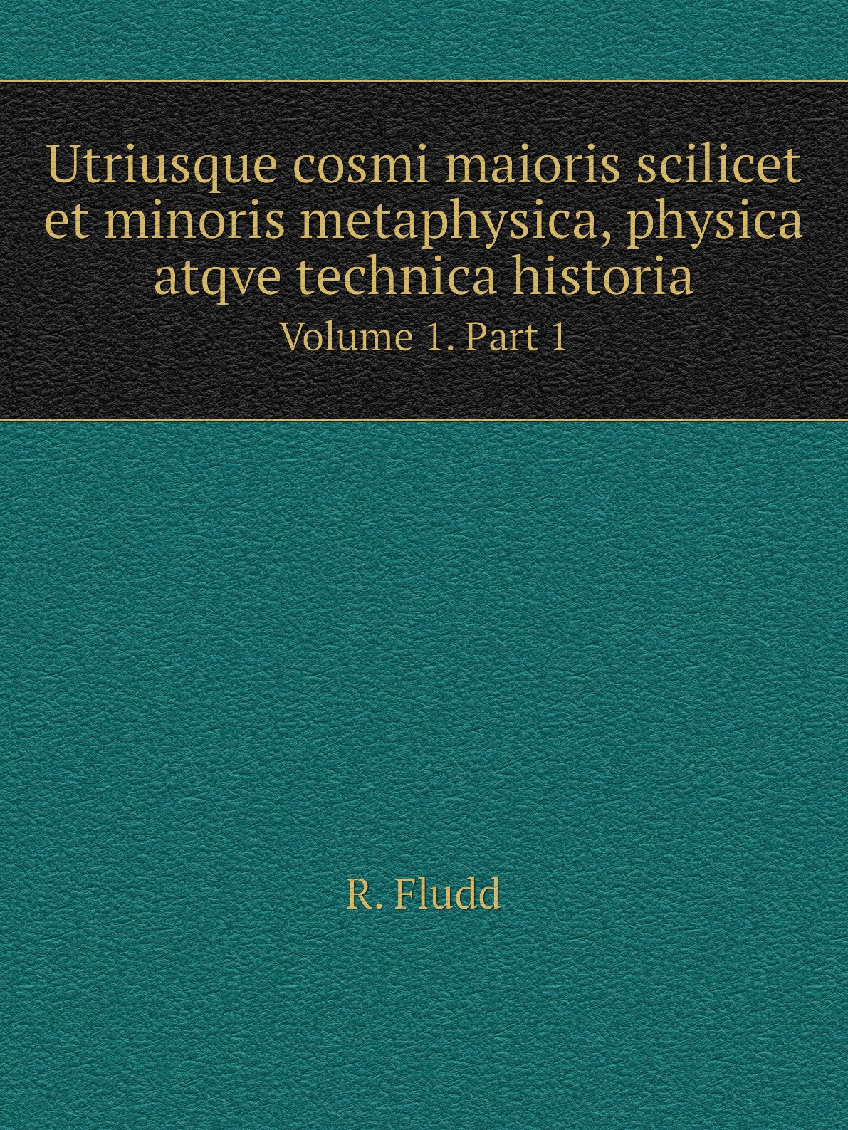 

Utriusque cosmi maioris scilicet et minoris metaphysica, physica atqve technica historia