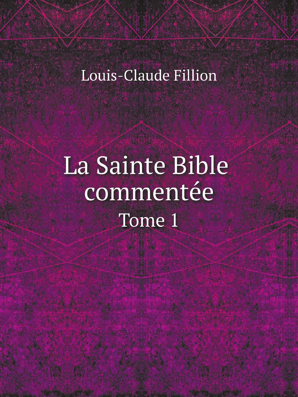 

La Sainte Bible commentee. Tome 1