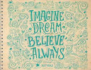 

Imagine. Dream. Believe. Always. Скетчбук (230х180мм, офсет 160 гр., 40 страниц, евроспира