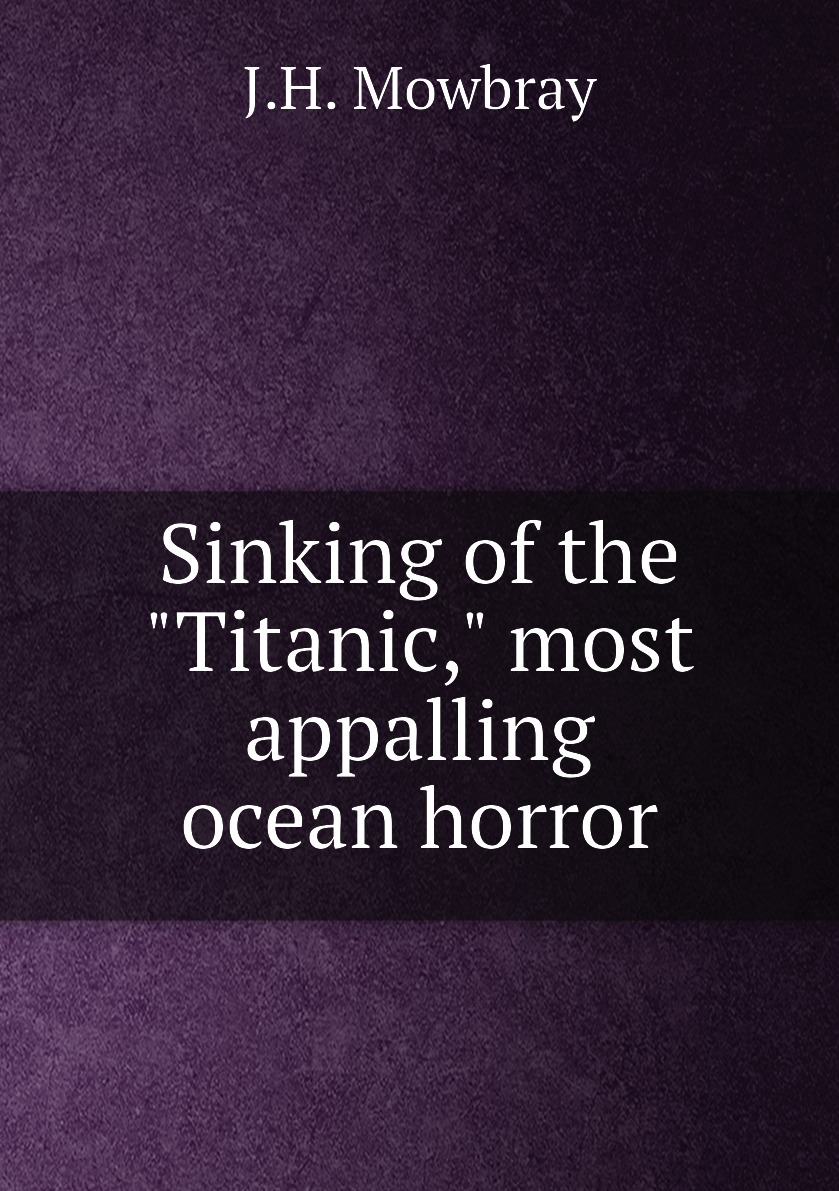 

Sinking of the "Titanic," most appalling ocean horror