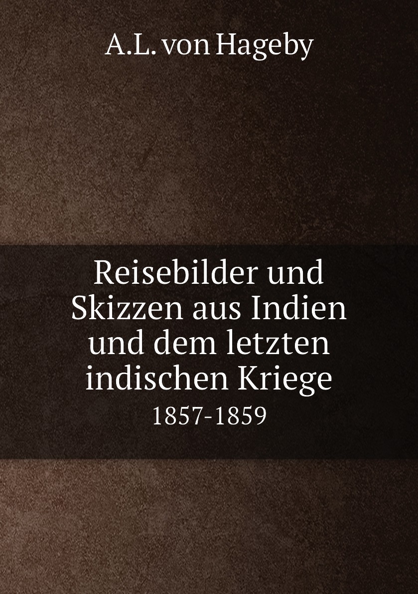 

Reisebilder und Skizzen aus Indien und dem letzten indischen Kriege