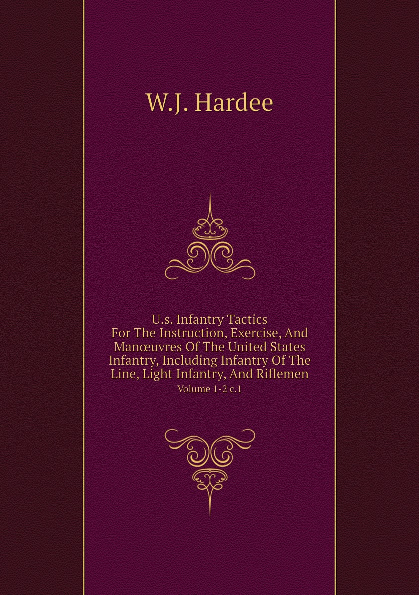 

U.s. Infantry Tactics For The Instruction, Exercise, And Manuvres Of The United States