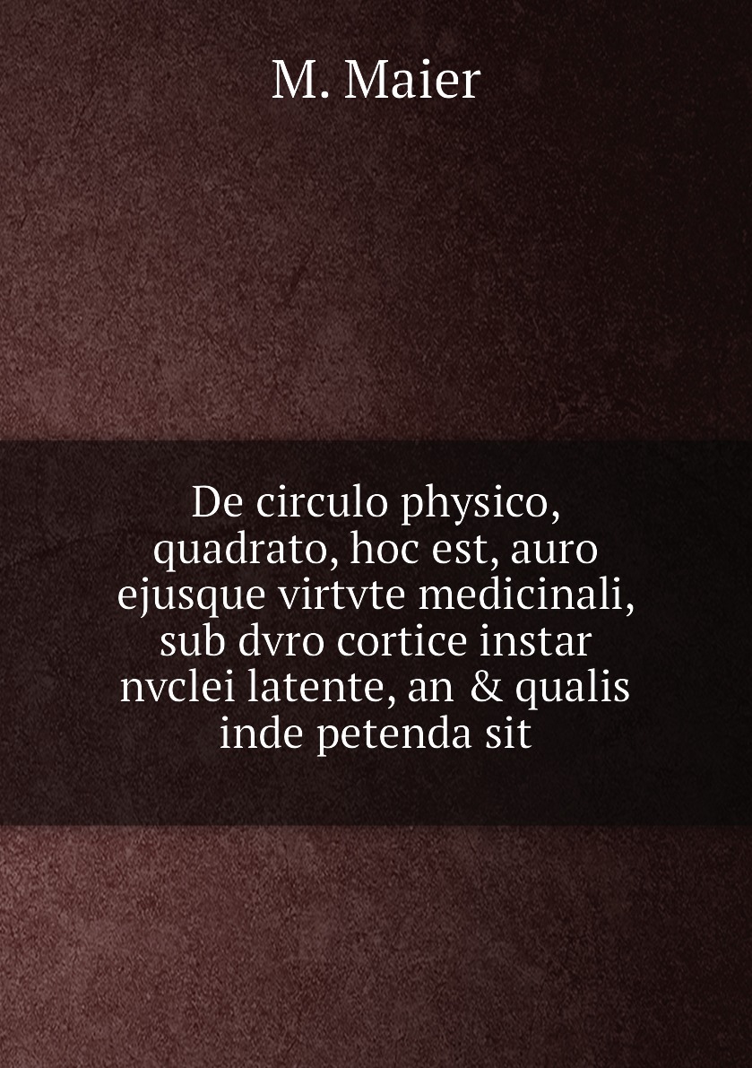 

De circulo physico, quadrato, hoc est, auro ejusque virtvte medicinali