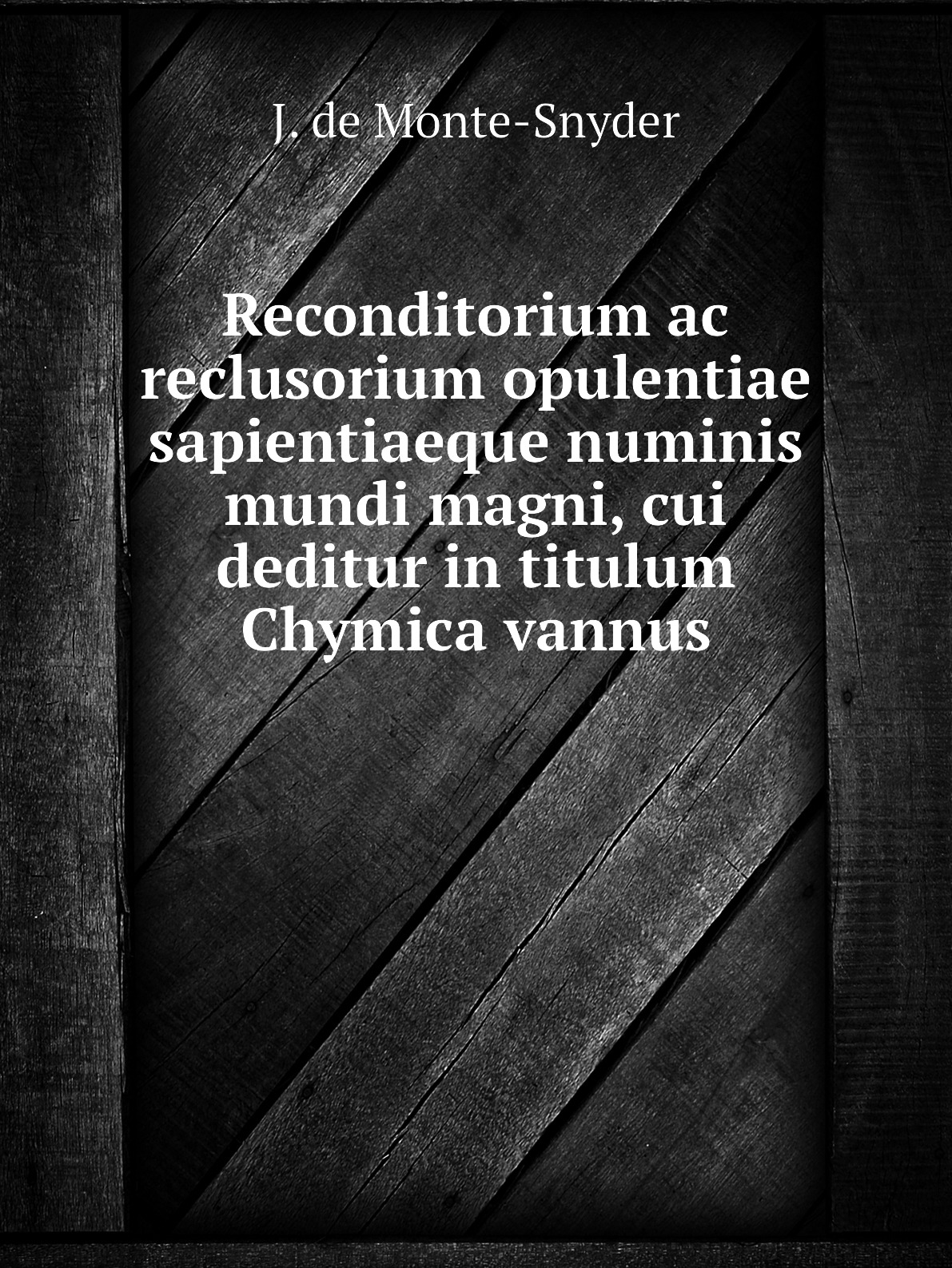 

Reconditorium ac reclusorium opulentiae sapientiaeque numinis mundi magni