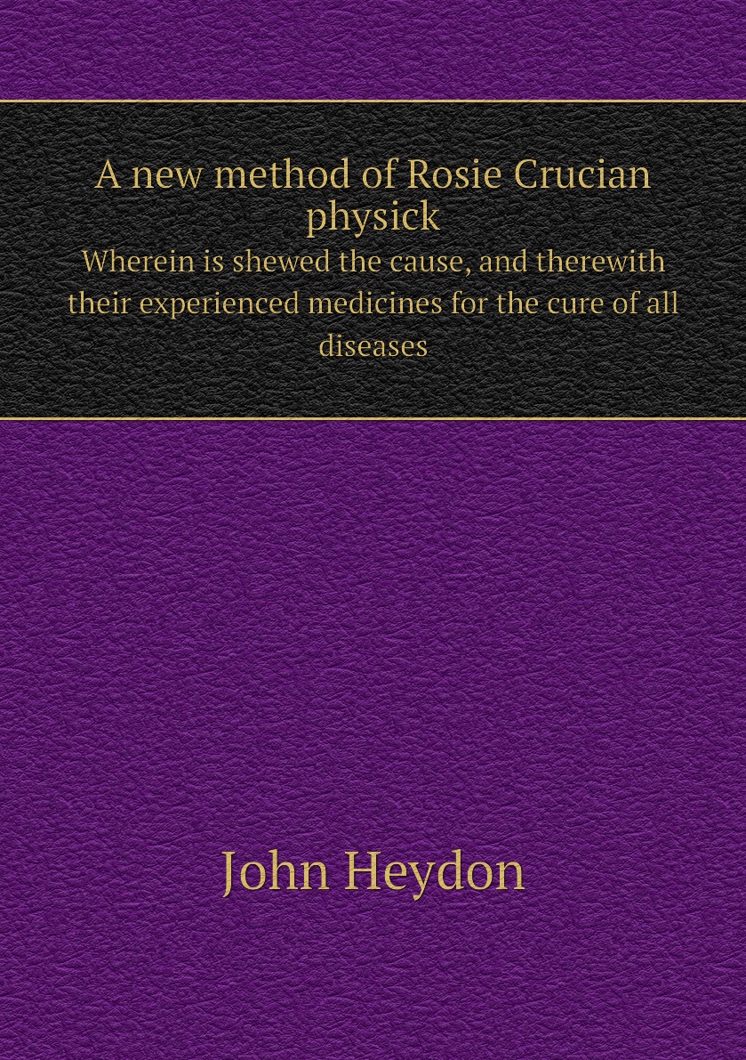 

A new method of Rosie Crucian physick