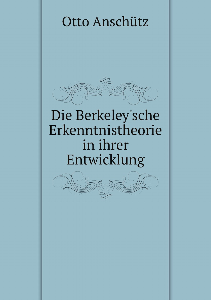 

Die Berkeley'sche Erkenntnistheorie in ihrer Entwicklung
