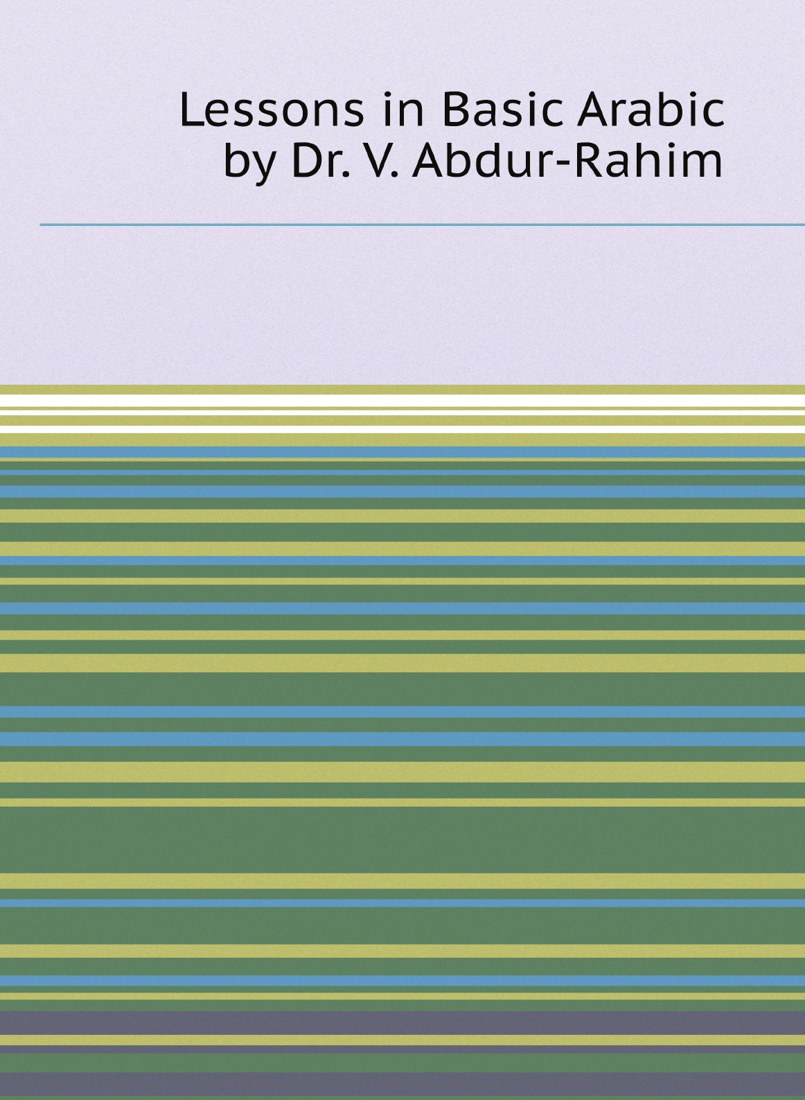 

Lessons in Basic Arabic by Dr. V. Abdur-Rahim