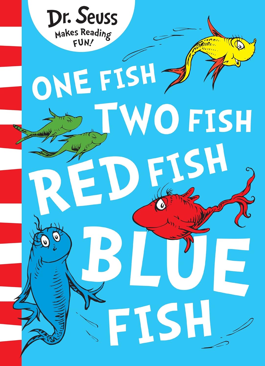 

One fish, two fish, red fish, blue fish. Dr Seuss