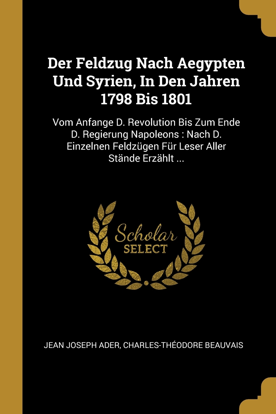 

Der Feldzug Nach Aegypten Und Syrien, In Den Jahren 1798 Bis 1801