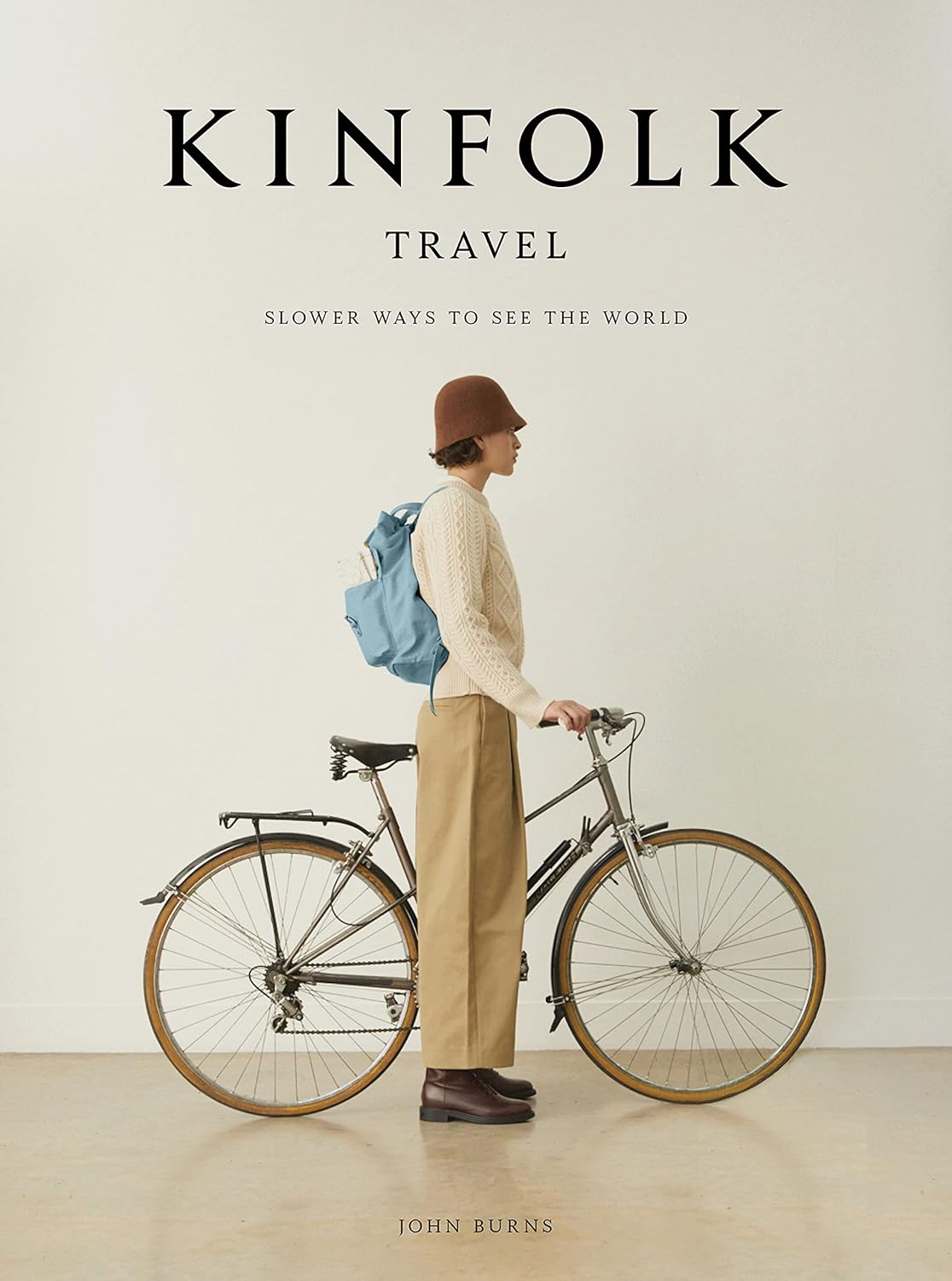 

The Kinfolk Travel: Slower Ways to See the World. Burns, John