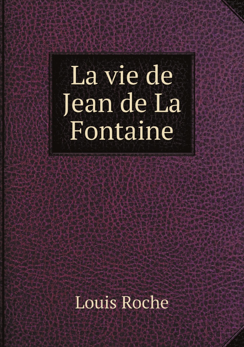 

La vie de Jean de La Fontaine