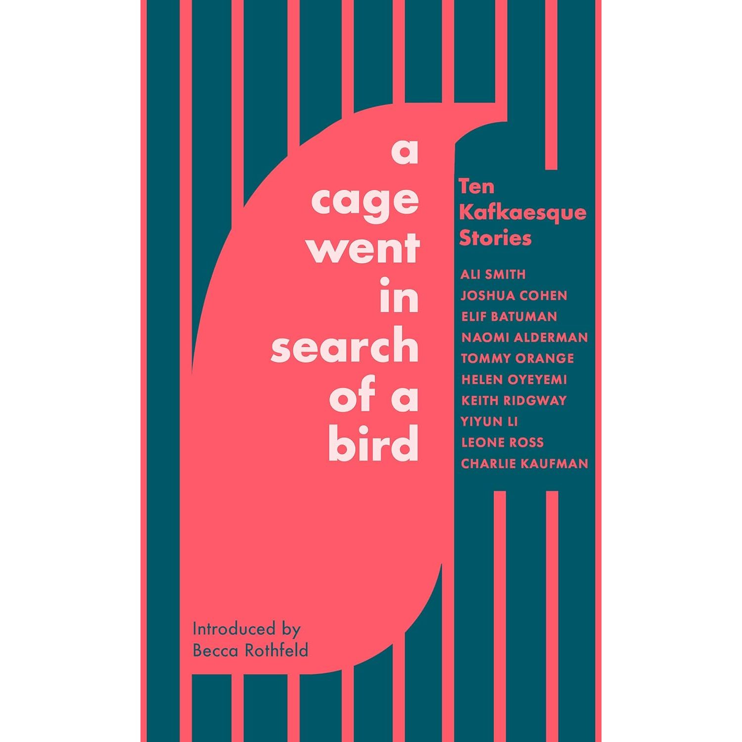 

A Cage Went in Search of a Bird. Ali Smith, Tommy Orange, Naomi Alderman, Helen Oye