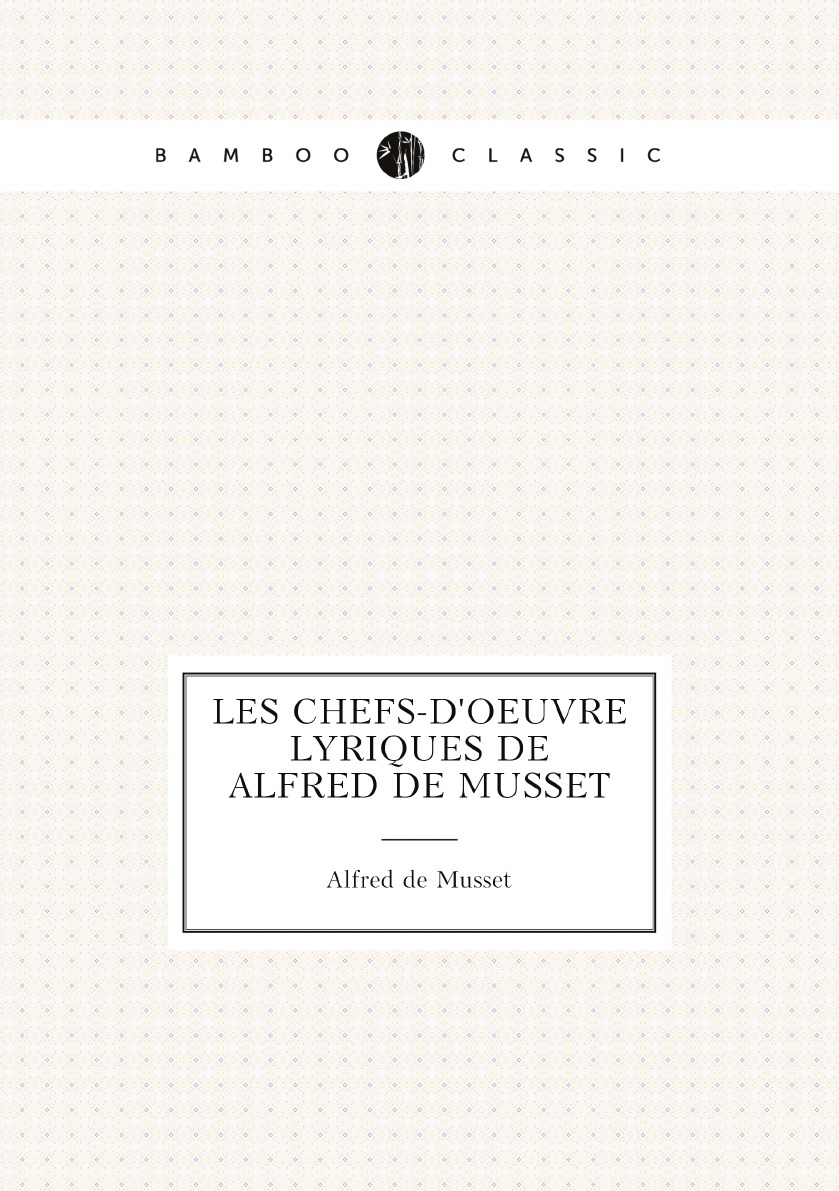 

Les Chefs-d'oeuvre lyriques de Alfred de Musset