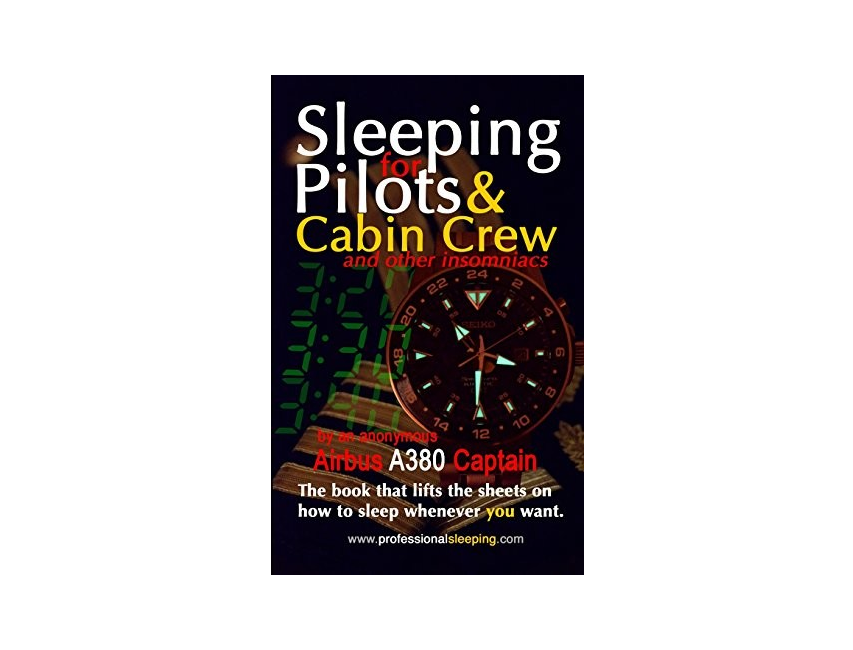 

Sleeping for Pilots & Cabin Crew (and Other Insomniacs). Captain An Anonymous Airbus A380