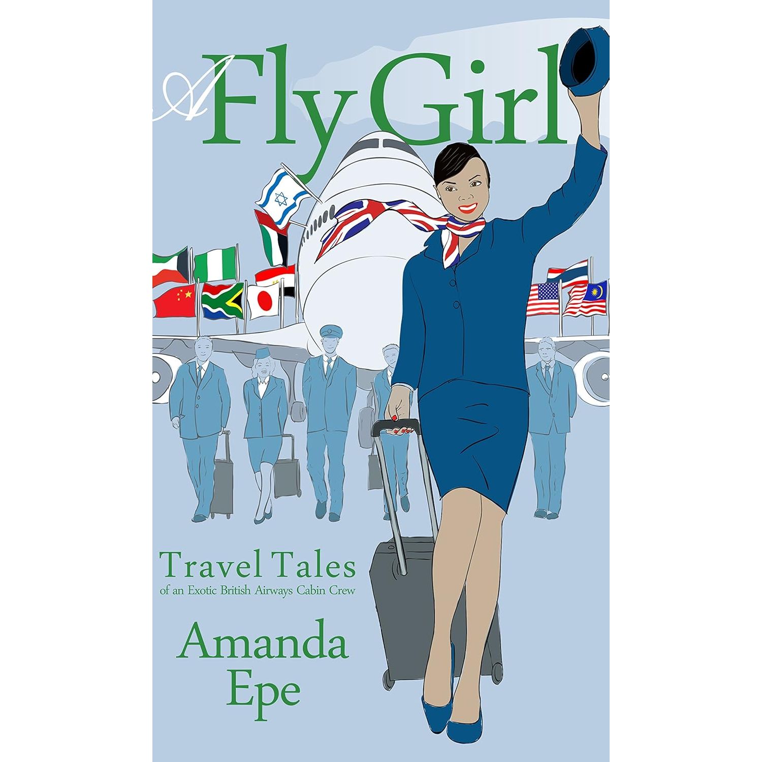 

A Fly Girl: Travel Tales of an Exotic British Airways Cabin Crew. Epe Amanda