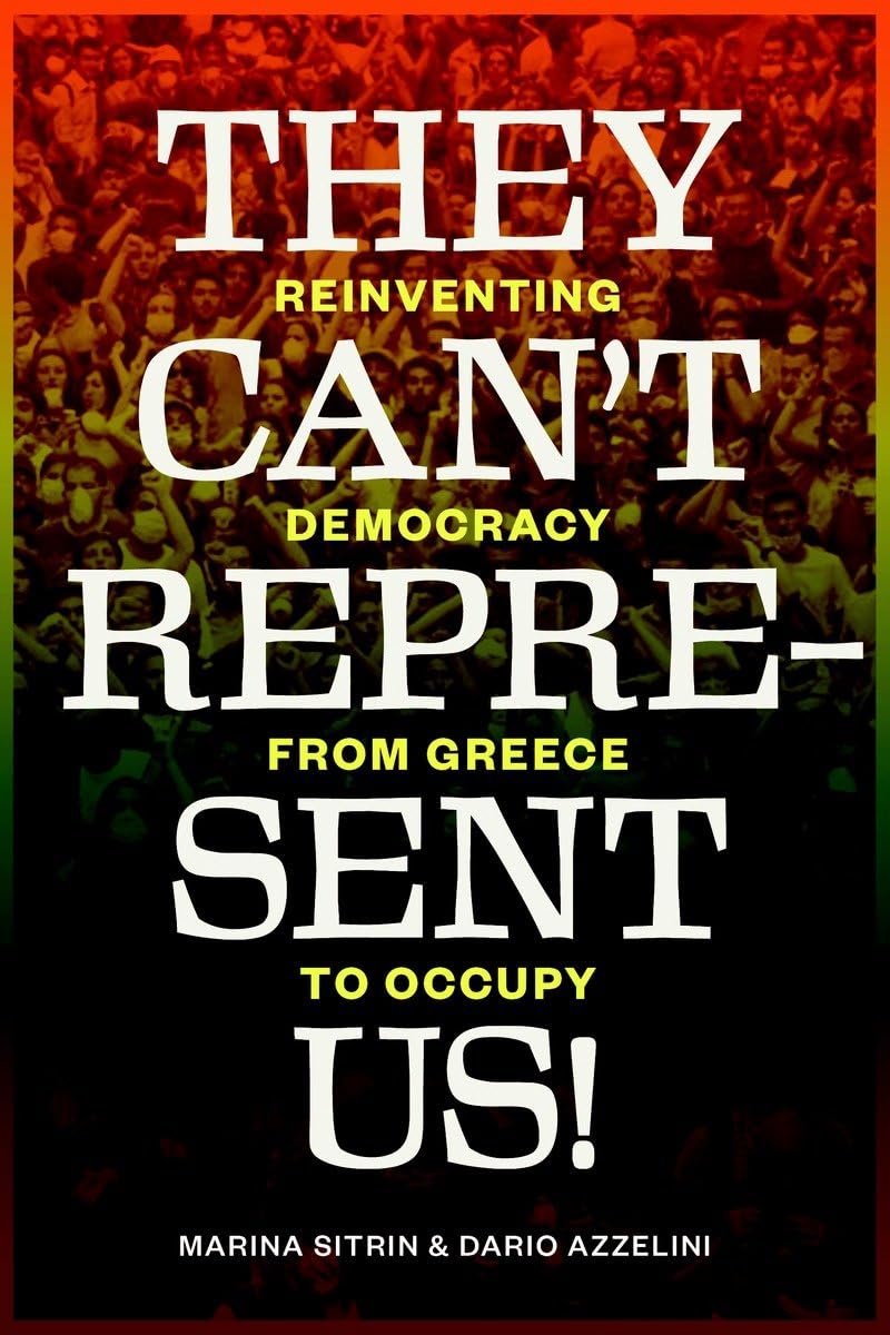 

They Can't Represent Us!: Reinventing Democracy from Greece to Occupy. Sitrin Marina, Azze