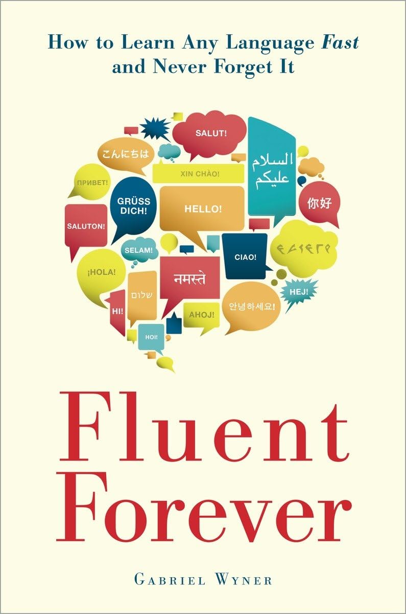 

Fluent Forever: How to Learn Any Language Fast and Never Forget It. Gabriel Wyner