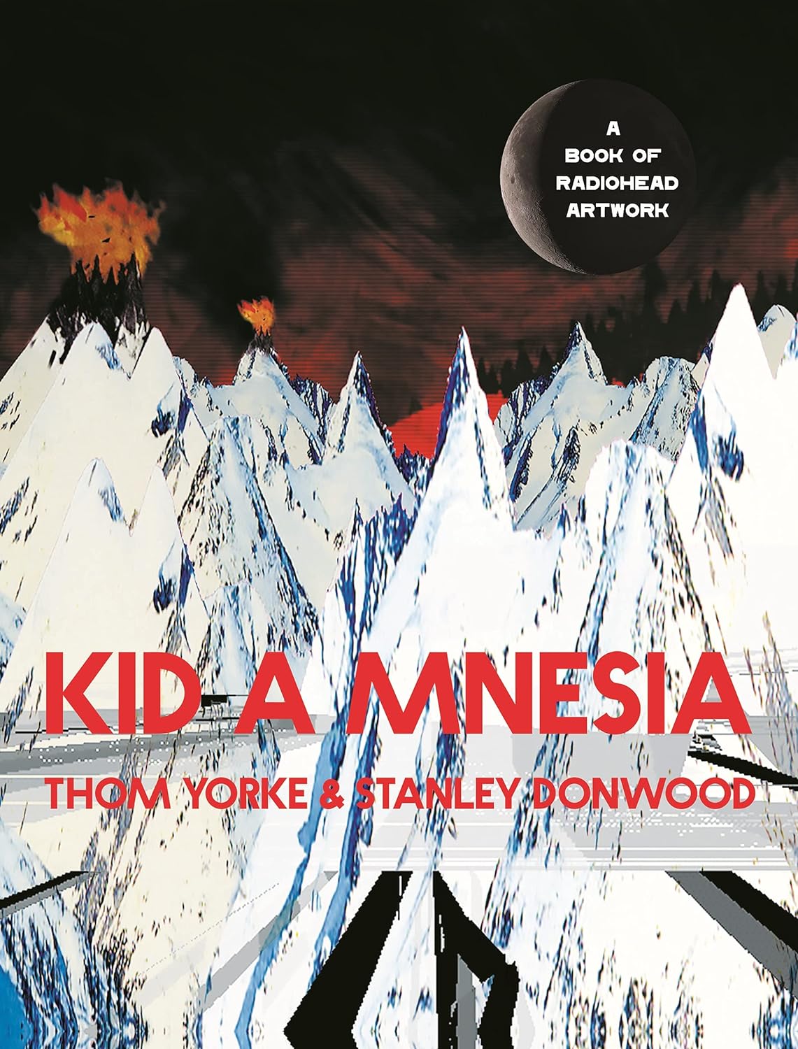 

Kid a Mnesia: A Book of Radiohead Artwork. Yorke Thom, Donwood Stanley