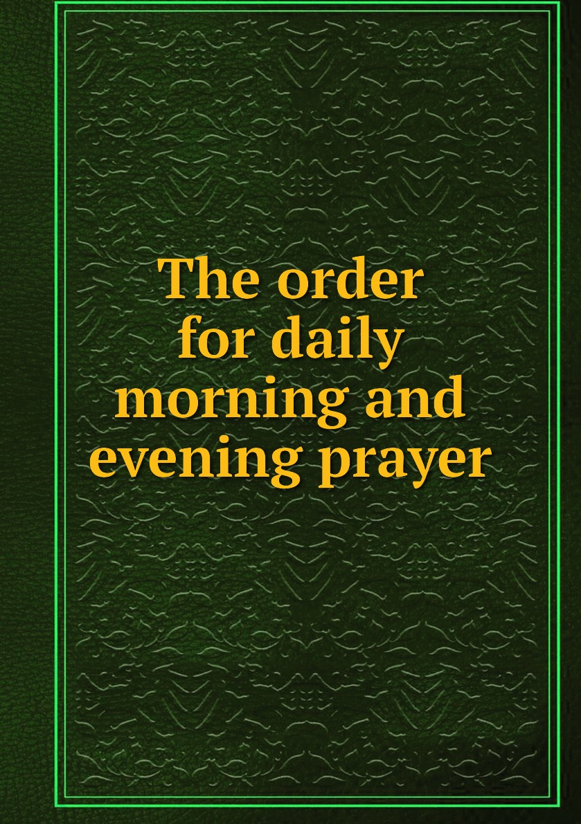 

The order for daily morning and evening prayer