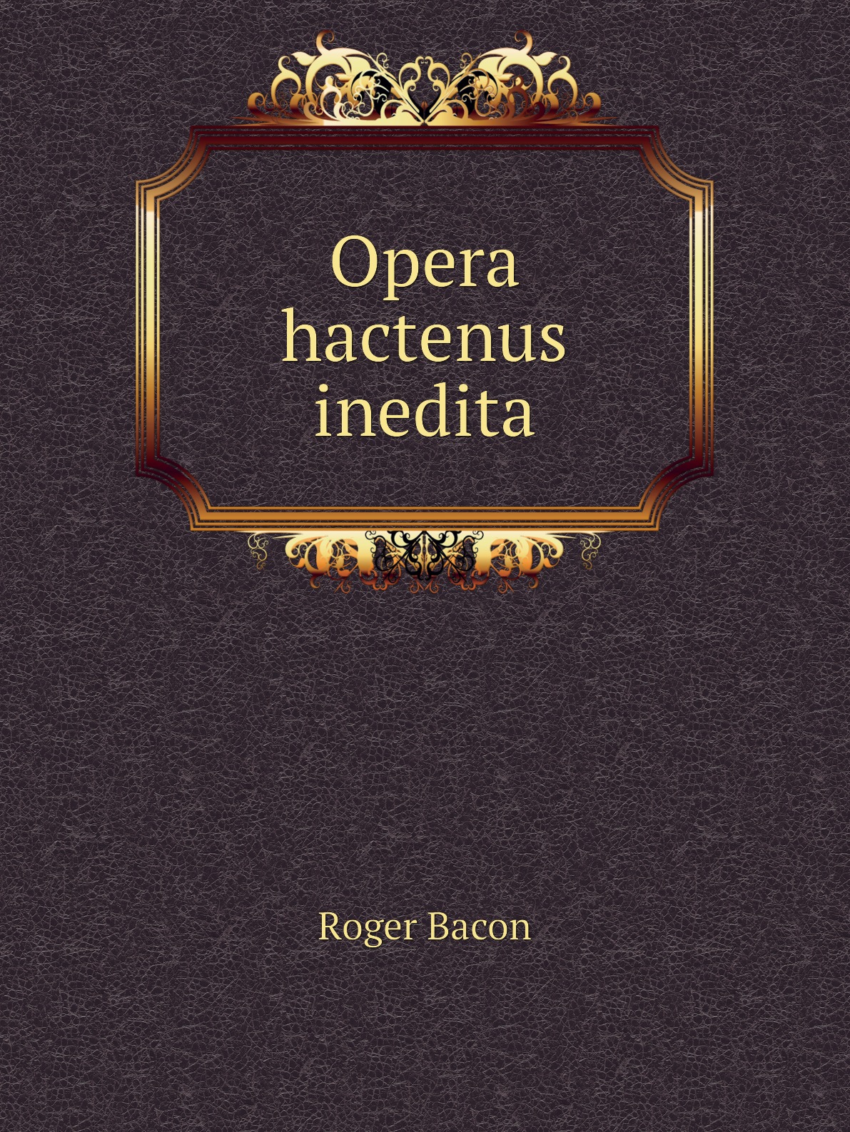 

Opera hactenus inedita