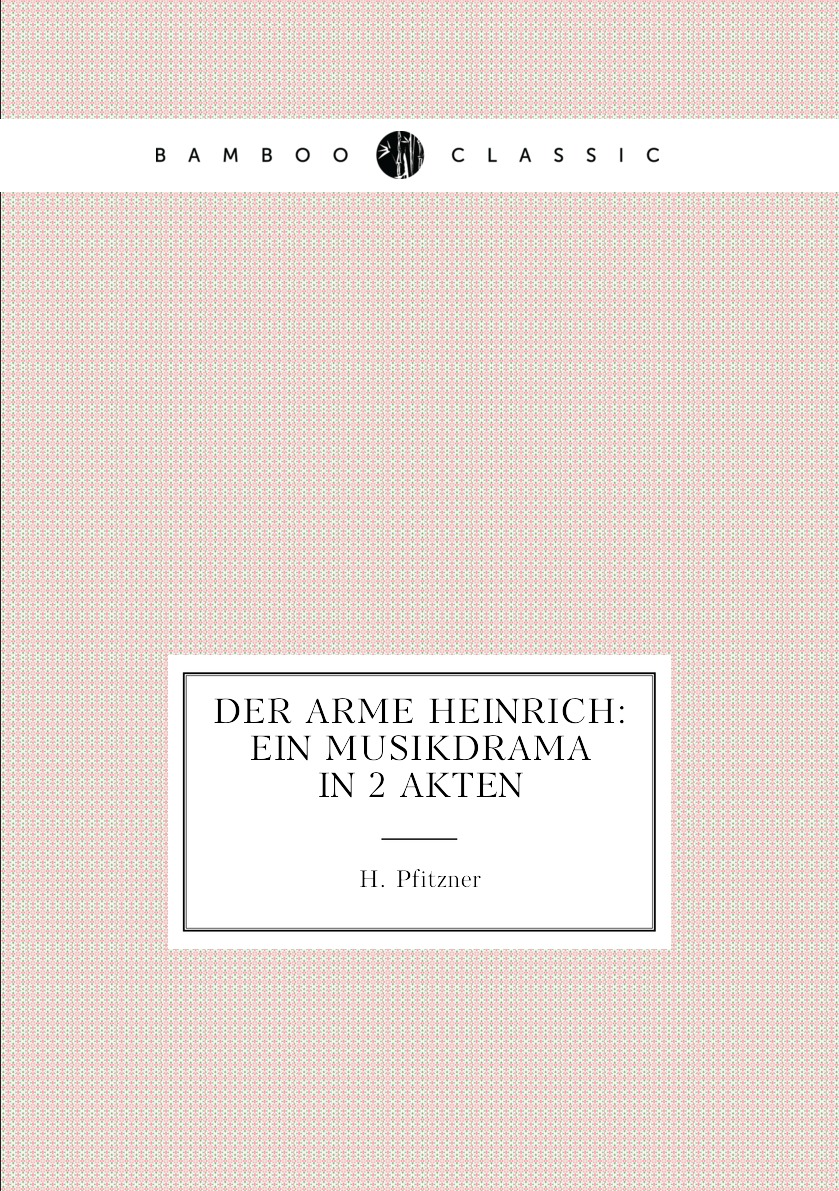 

Der arme Heinrich: ein Musikdrama in 2 Akten