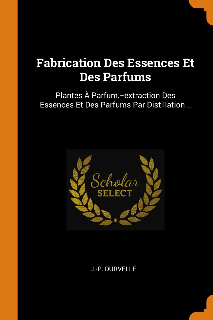 

Fabrication Des Essences Et Des Parfums