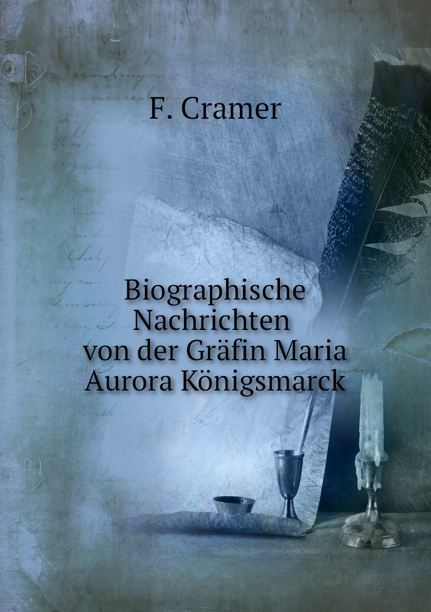 

Biographische Nachrichten von der Grafin Maria Aurora Konigsmarck