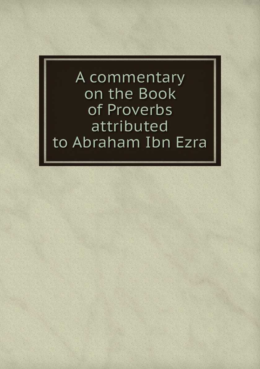 

A commentary on the Book of Proverbs attributed to Abraham Ibn Ezra