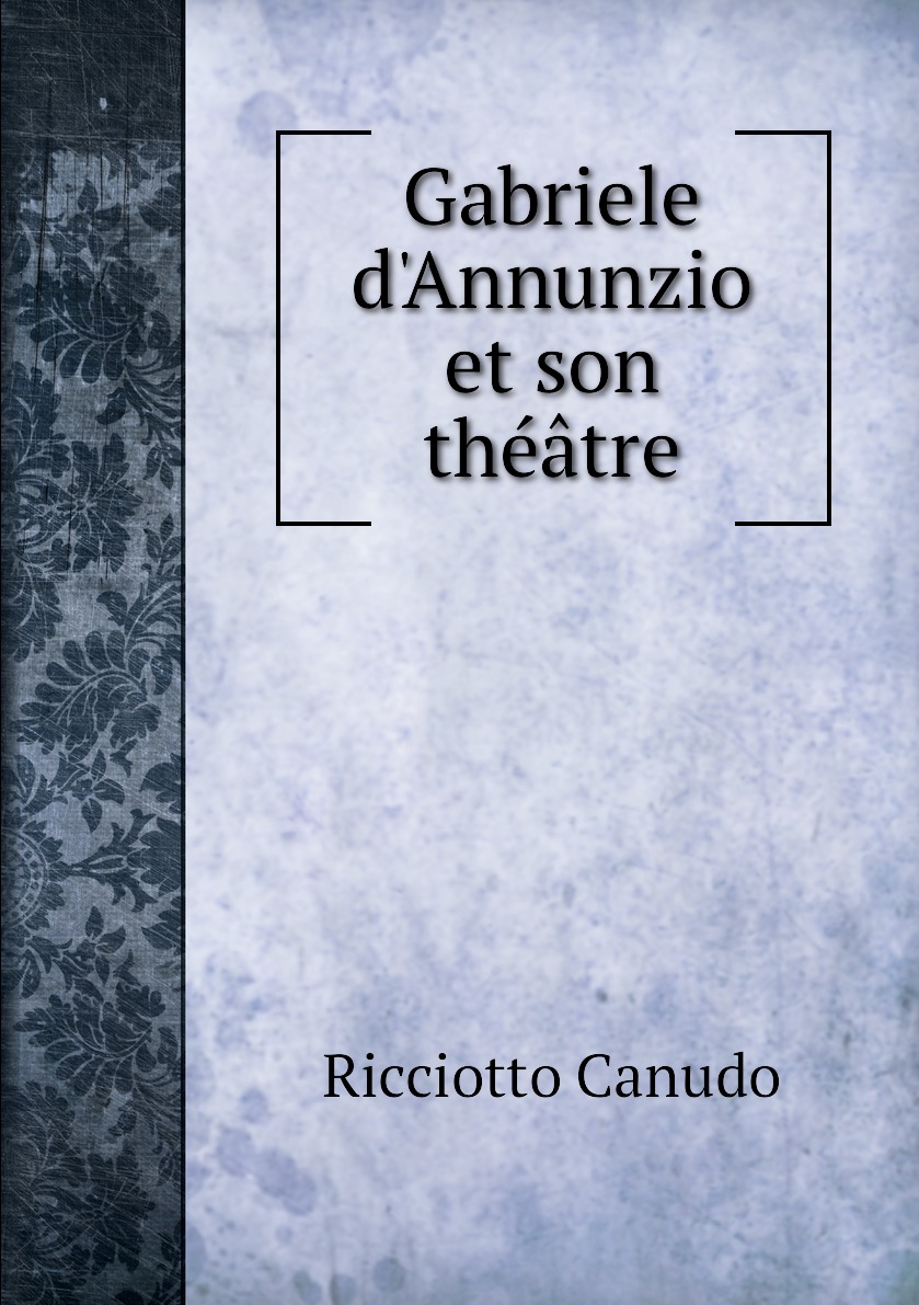 

Gabriele d'Annunzio et son theatre