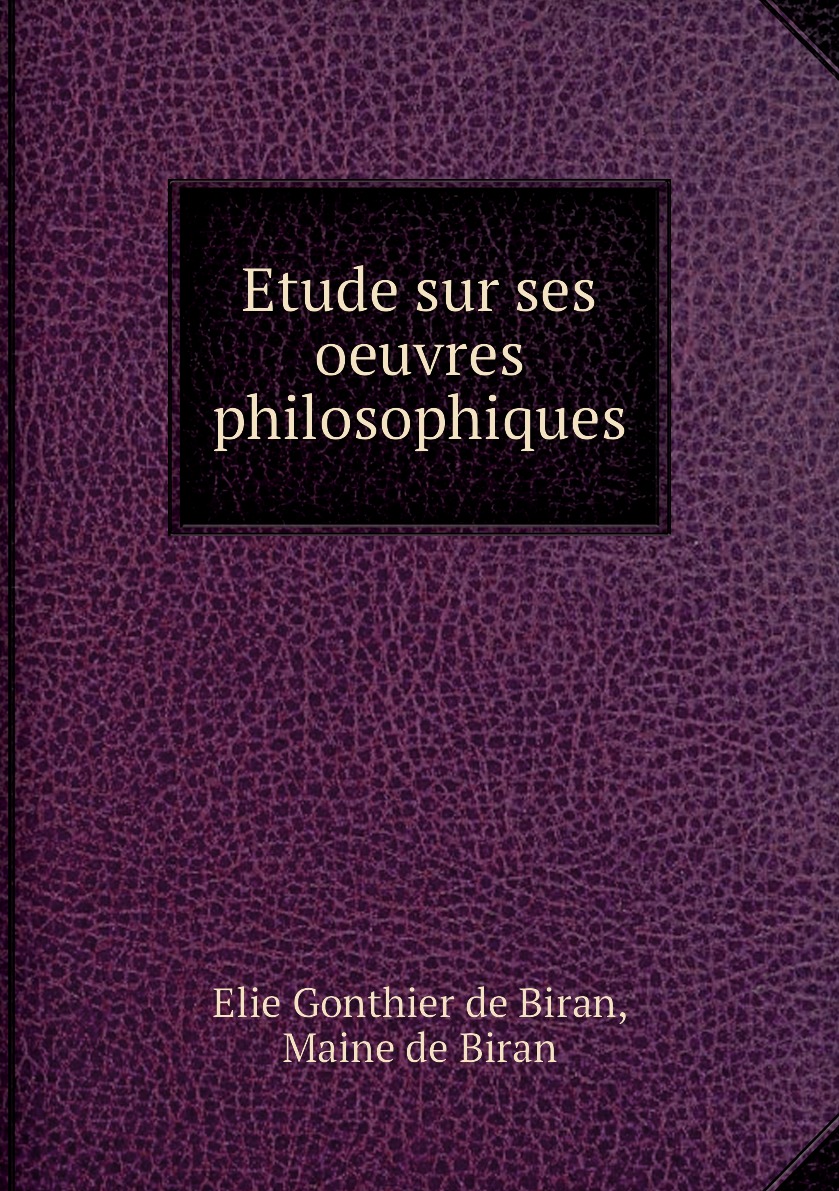 

Etude sur ses oeuvres philosophiques
