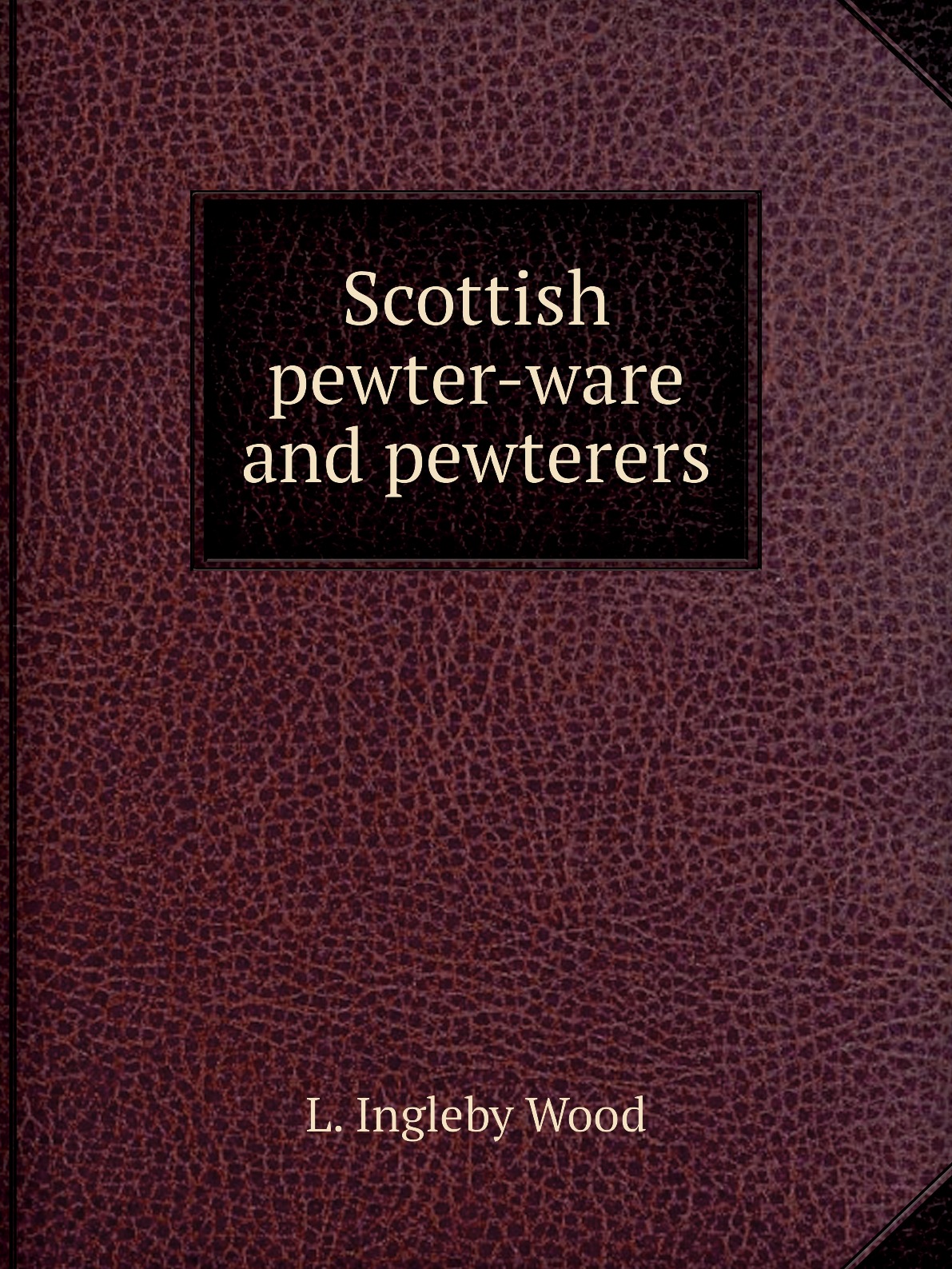 

Scottish pewter-ware and pewterers