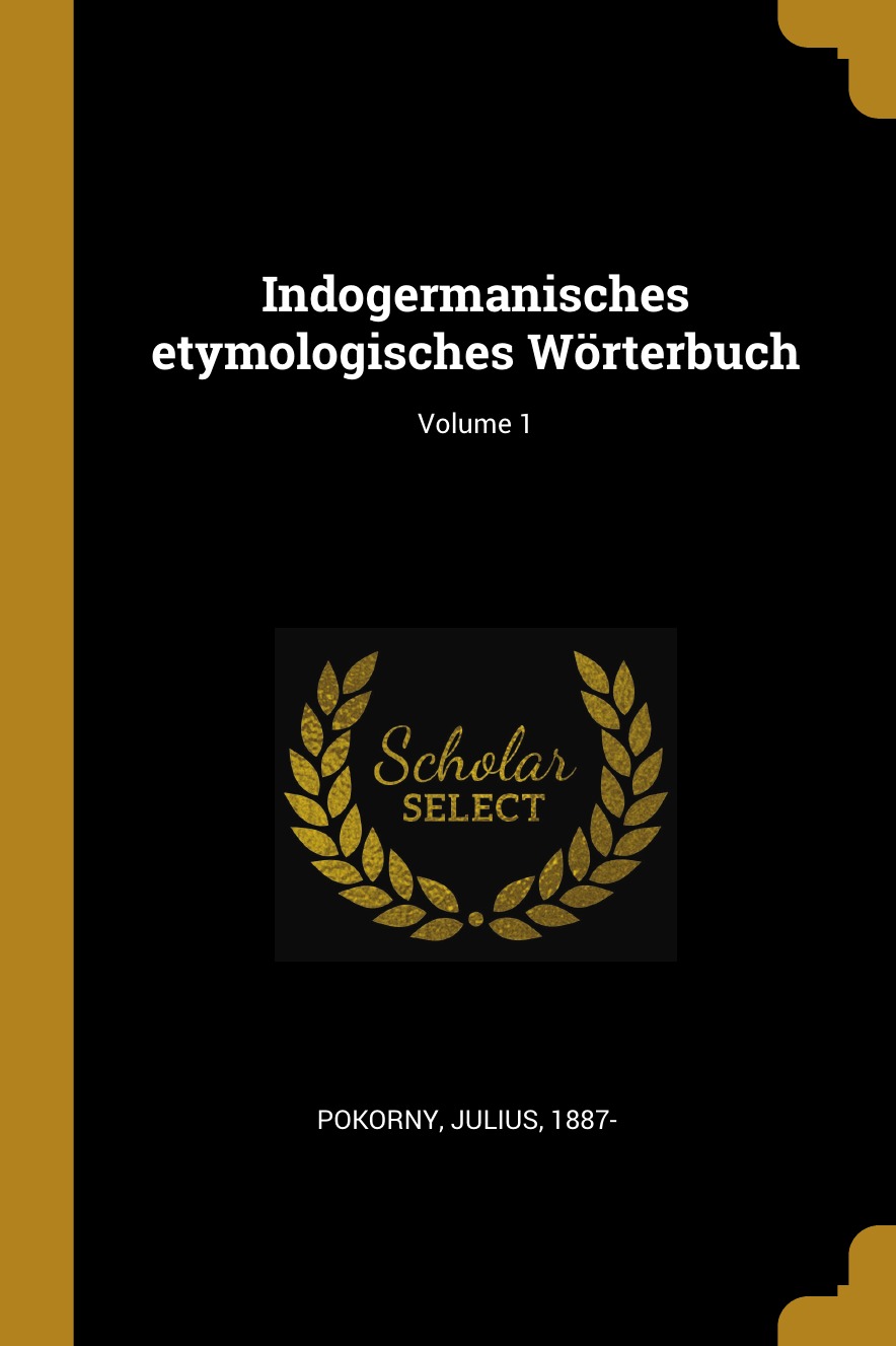 

Indogermanisches etymologisches Worterbuch; Volume 1