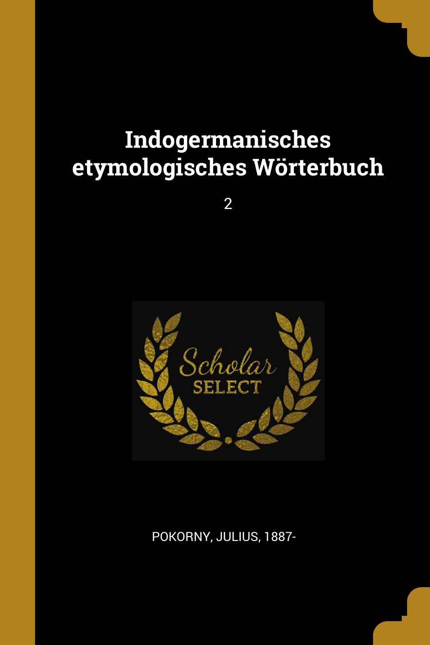 

Indogermanisches etymologisches Worterbuch