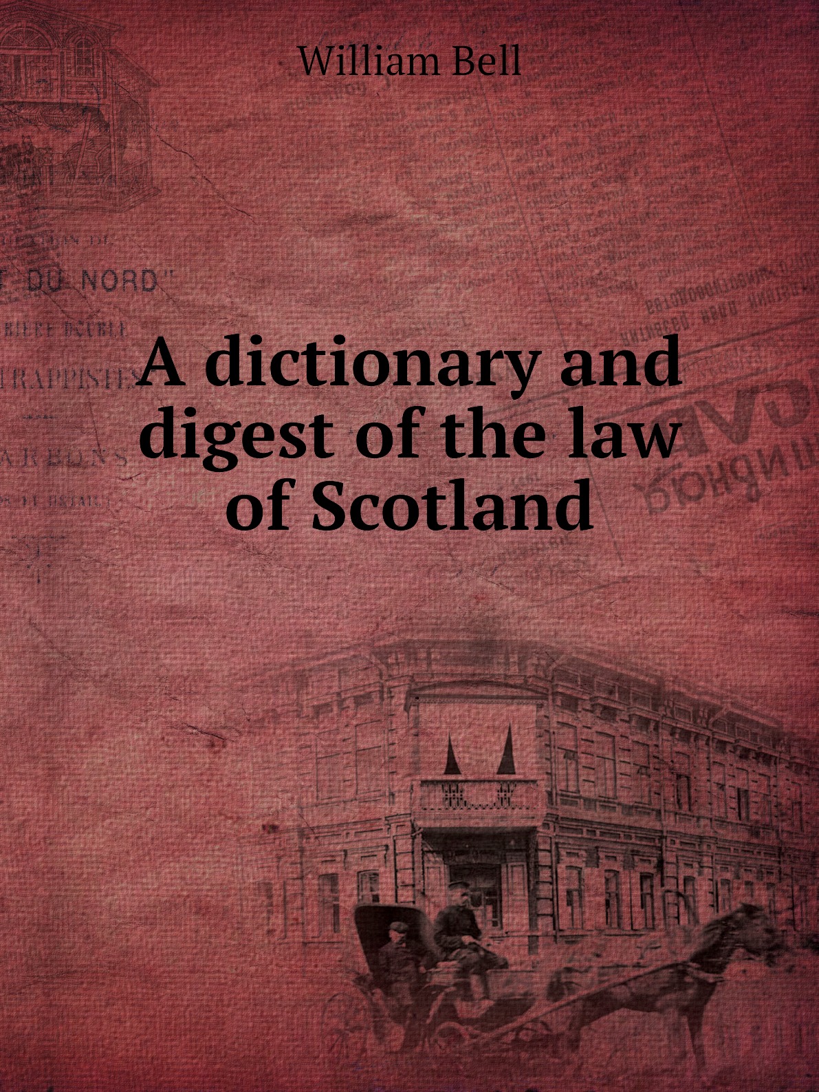 

A dictionary and digest of the law of Scotland